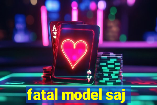 fatal model saj